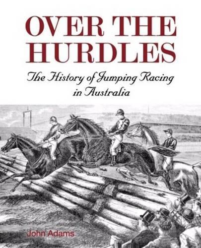 Бумажная книга «Over the Hurdles:The History of Jumping Racing in Australia», автор Джон Адамс - фото №1