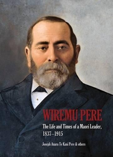 Бумажная книга «Wiremu Pere: The Life and Times of a Maori Leader, 1837-1915», автор Джозеф Те Кани Пере - фото №1