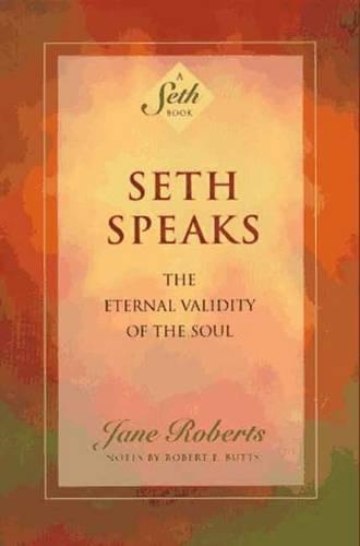 Паперова книга «Seth Speaks: The Eternal Validity of the Soul», автор Джейн Робертс - фото №1