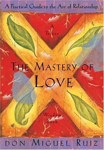 Бумажная книга «The Mastery of Love: A Practical Guide to the Art of Relationship, A Toltec Wisdom Book», авторов Дон Мигель Руис, Джанет Миллс - фото №1