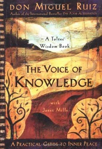 Бумажная книга «The Voice of Knowledge: A Practical Guide to Inner Peace», авторов Дон Мигель Руис, Джанет Миллс - фото №1
