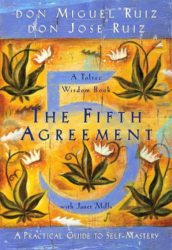 Бумажная книга «The Fifth Agreement: A Practical Guide to Self-Mastery», авторов Дон Хосе Руис, Дон Мигель Руис - фото №1