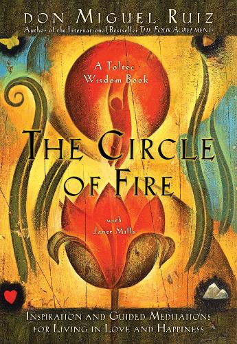 Бумажная книга «The Circle of Fire: Inspiration and Guided Meditations for Living in Love and Happiness», авторов Дон Мигель Руис, Джанет Миллс - фото №1
