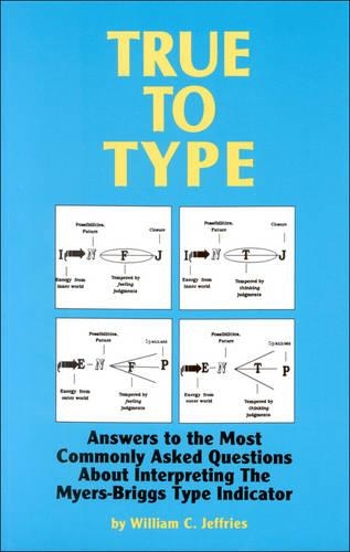 Бумажная книга «True to Type: Answers to the Most Commonly Asked Questions About Interpreting the Myers-Briggs Type Indicator», автор Уильям К. Джеффрис - фото №1