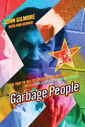 Бумажная книга «The Garbage People: The Trip to Helter Skelter and Beyond with Charlie Manson and The Family», авторов Джон Гилмор, Рон Кеннер - фото №1