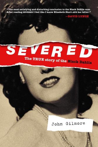 Паперова книга «Severed: The True Story Of The Black Dahlia: New Edition», автор Джон Гілмор - фото №1