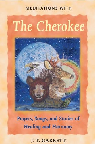 Бумажная книга «Meditations with the Cherokee: Prayers Songs and Stories of Healing and Harmony», автор Дж.T. Гарретт - фото №1