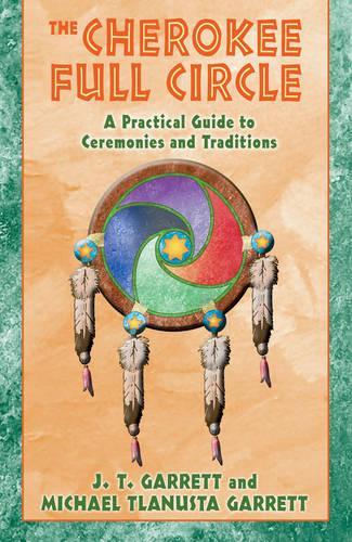 Бумажная книга «The Cherokee Full Circle: A Practical Guide to Ceremonies and Traditions», авторов Дж.T. Гарретт, Майкл Тлануста Гаретт - фото №1