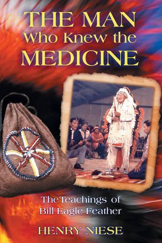 Паперова книга «The Man Who Knew the Medicine: The Teachings of Bill Eagle Feather», автор Генрі Нізе - фото №1