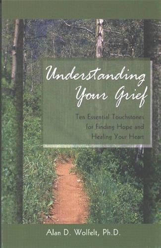 Паперова книга «Understanding Your Grief: Ten Essential Touchstones for Finding Hope and Healing Your Heart», автор Алан Д. Вольфельт - фото №1