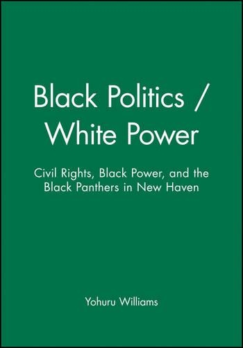 Бумажная книга «Black Politics / White Power: Civil Rights, Black Power, and the Black Panthers in New Haven», автор Йохуру Уильямс - фото №1