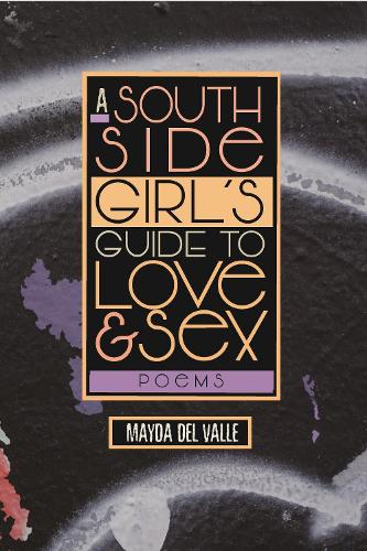 Бумажная книга «A South Side Girl’s Guide to Love & Sex: Poems», автор Майда Дель Валле - фото №1