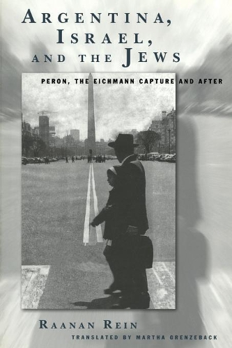 Паперова книга «Argentina, Israel, and the Jews: Peron, The Eichmann Capture and After», автор Раанан Рейн - фото №1