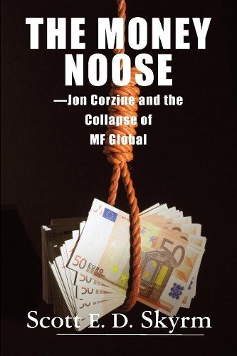 Бумажная книга «The Money Noose: Jon Corzine and the Collapse of MF Global», автор Скотт Е. Д. Скайрм - фото №1