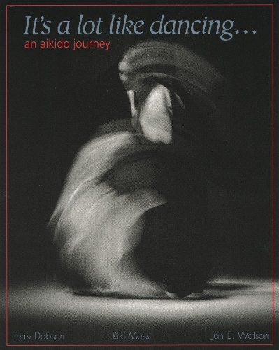 Бумажная книга «It's a Lot Like Dancing: An Aikido Journey», автор Терри Добсон - фото №1