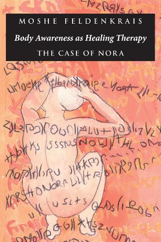 Бумажная книга «Body Awareness as Healing Therapy: The Case of Nora», автор Моше Фельденкрайс - фото №1