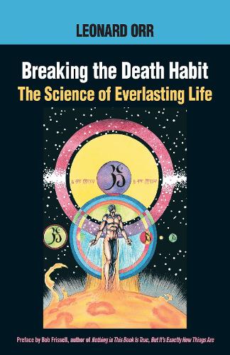 Бумажная книга «Breaking the Death Habit: The Science of Everlasting Life», автор Леонард Орр - фото №1