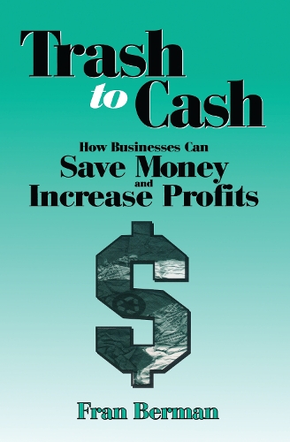 Бумажная книга «Trash to Cash: How Businesses Can Save Money and Increase Profits», автор Фрэн Берман - фото №1