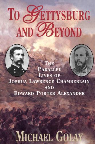 Паперова книга «To Gettysburg And Beyond: The Parallel Lives Of Joshua Chamberlain And Edward Porter Alexander», автор Майкл Голей - фото №1