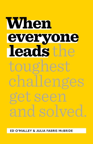 Бумажная книга «When Everyone Leads: How The Toughest Challenges Get Seen And Solved», авторов Эд О'Мэлли, Джулия Фабрис Макбрайд - фото №1