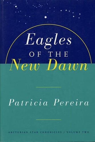 Паперова книга «Eagles Of The New Dawn: Arcturian Star Chronicles, Volume Two», автор Патриція Перейра - фото №1