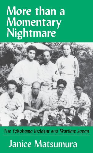 Бумажная книга «More Than A Momentary Nightmare: The Yokohama Incident and Wartime in Japan», автор Дженис Мацумура - фото №1