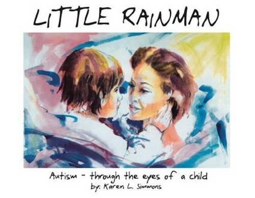 Бумажная книга «Little Rainman: Autism--Through the Eyes of a Child», авторов Карен Л. Симмонс, Карен Сиколи, Роб Вудбери - фото №1