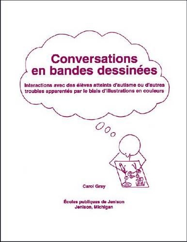 Бумажная книга «Conversations en Bandes Dessinées: Interactions Avec Des Eleves Atteints D'Autisme Ou D'Autres Troubles Apparentes Par Le Biais D'Illustrations En Couleurs», автор Кэрол Грэй - фото №1