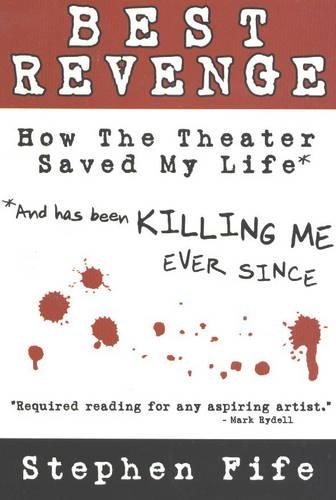 Паперова книга «Best Revenge: How the Theater Saved My Life (and Has Been Killing Me Ever Since)», автор Стівен Файф - фото №1