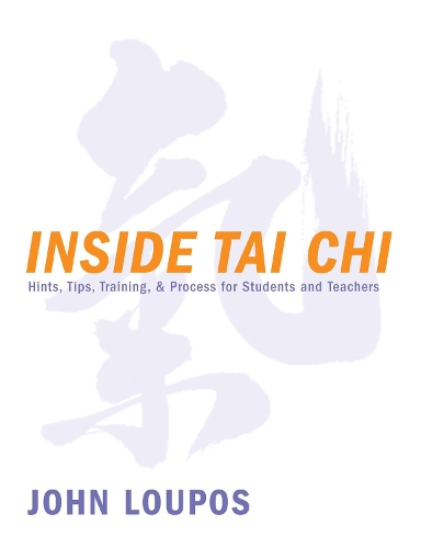 Паперова книга «Inside Tai Chi: Hints, Tips, Training & Process for Students and Teachers», автор Джон Лупос - фото №1