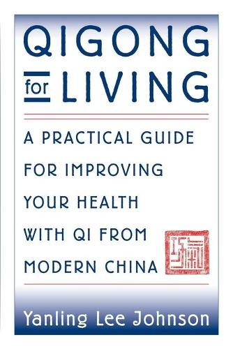 Бумажная книга «Qigong for Living: A Practical Guide to Improving Your Health with Qi from Modern China», автор Янлинг Ли Джонсон - фото №1
