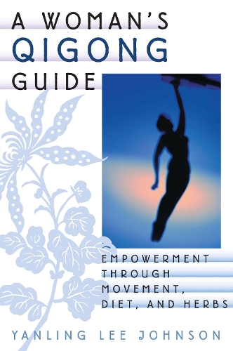 Бумажная книга «A Woman's Qigong Guide: Empowerment Through Movement, Diet, and Herbs», автор Янлинг Ли Джонсон - фото №1