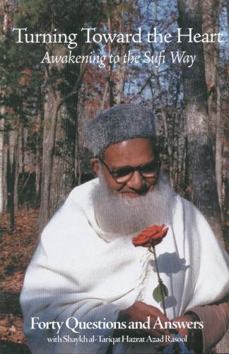 Бумажная книга «Turning Toward the Heart: Awakening to the Sufi Way: Forty Questions and Answers», автор Шейх ат-Таркат Хазрат Азад Расул - фото №1