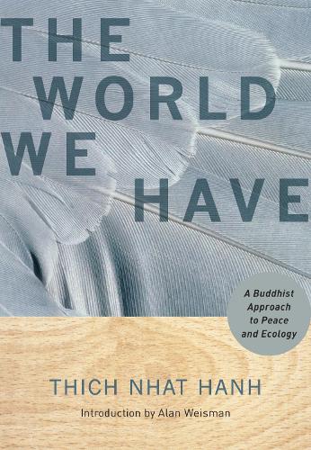 Бумажная книга «The World We Have: A Buddhist Approach to Peace and Ecology», автор Тхич Нхат Хань - фото №1