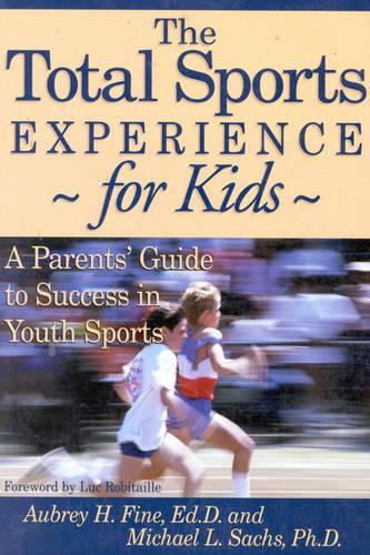 Бумажная книга «The Total Sports Experience for Kids: A Parent's Guide for Success in Youth Sports», авторов Обри Х. Файн, Майкл Л. Сакс - фото №1