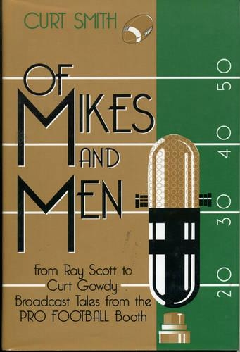Бумажная книга «Of Mikes and Men: From Ray Scott to Curt Gowdy: Tales from the Pro Football Booth», автор Курт Смит - фото №1