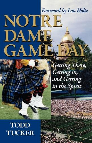 Бумажная книга «Notre Dame Game Day: Getting There, Getting In, and Getting in the Spirit», автор Тодд Такер - фото №1