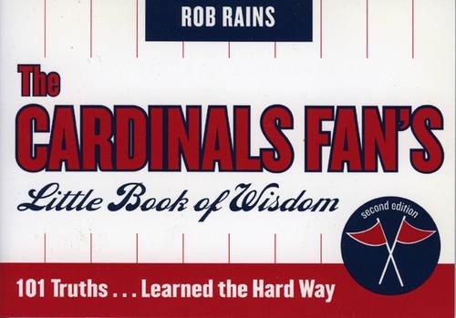 Бумажная книга «The Cardinals Fan's Little Book of Wisdom: 101 Truths...Learned the Hard Way», автор Роб Рейнс - фото №1