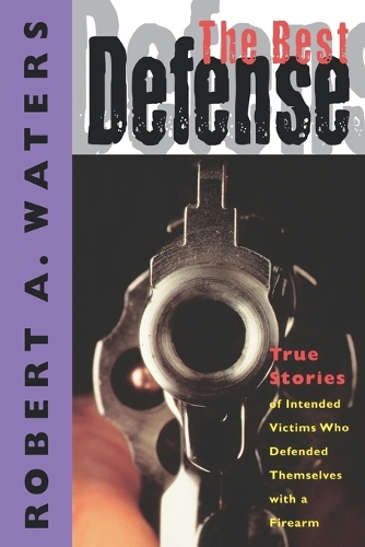 Бумажная книга «The Best Defense: True Stories of Intended Victims Who Defended Themselves with a Firearm», автор Роберт А. Уотерс - фото №1