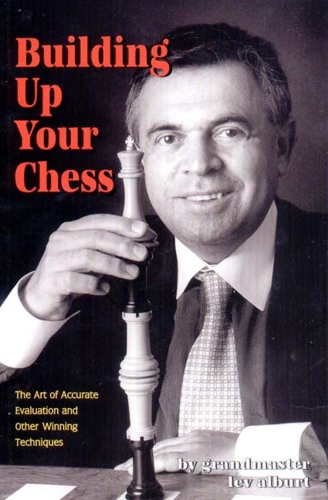 Бумажная книга «Building Up Your Chess: The Art of Accurate Evaluation and Other Winning Techniques», автор Лев Альбурт - фото №1