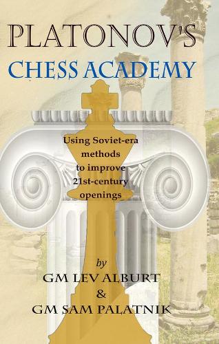 Бумажная книга «Platonov's Chess Academy: Using Soviet-era Methods to Improve 21st-Century Openings», авторов Лев Альбурт, Сэм Палатник - фото №1