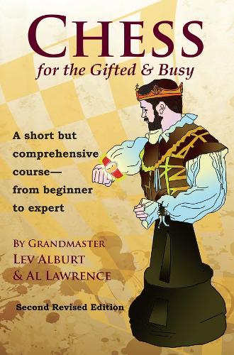 Бумажная книга «Chess for the Gifted & Busy: A Short But Comprehensive Course From Beginner to Expert - Second Revised Edition», авторов Эл Лоуренс, Лев Альбурт - фото №1