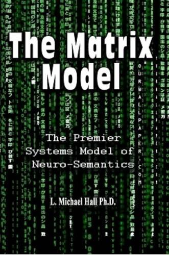 Бумажная книга «Matrix Model: The premier systems model of Neuro-semantics», автор Л Майкл Холл - фото №1
