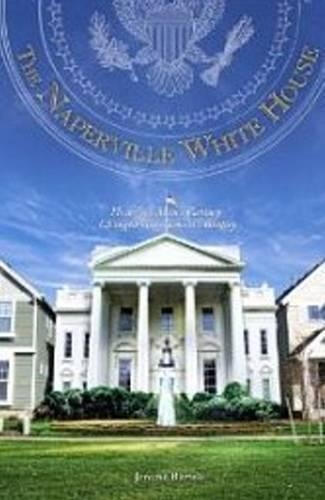 Бумажная книга «Naperville White House: How One Man's Fantasy Changed Government's Reality», автор Джером Бартельс - фото №1