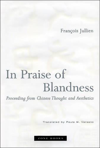 Бумажная книга «In Praise of Blandness: Proceeding from Chinese Thought and Aesthetics», автор Франсуа Жюльен - фото №1