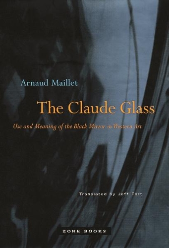 Бумажная книга «The Claude Glass: Use and Meaning of the Black Mirror in Western Art», автор Арно Мейле - фото №1