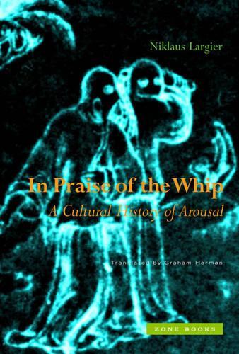Бумажная книга «In Praise of the Whip: A Cultural History of Arousal», автор Никлаус Ларжье - фото №1