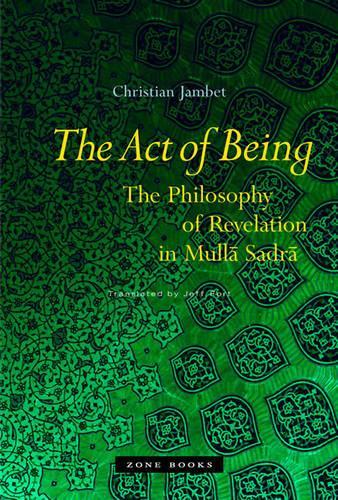 Бумажная книга «The Act of Being: The Philosophy of Revelation in Mulla Sadra», автор Кристиан Джамбет - фото №1