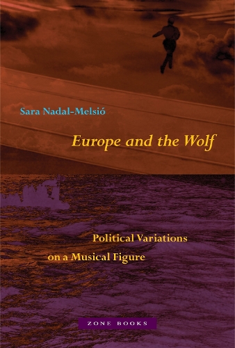 Бумажная книга «Europe and the Wolf: Political Variations on a Musical Figure», автор Сара Надаль-Мельсио - фото №1