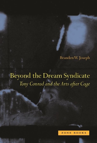 Бумажная книга «Beyond the Dream Syndicate: Tony Conrad and the Arts After Cage», автор Брэнден В. Джозеф - фото №1